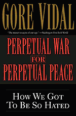 Perpetual War for Perpetual Peace : by Gore Vidal